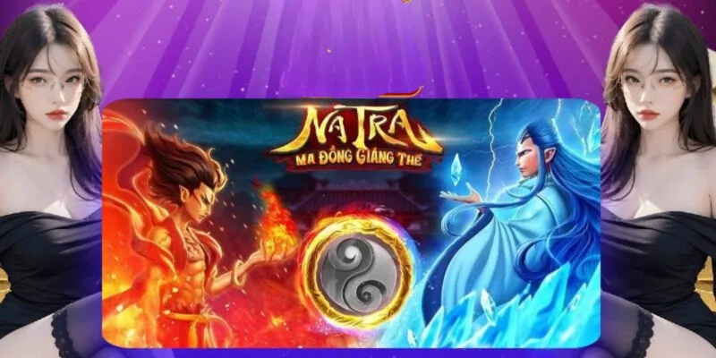 Mẹo chơi nổ hũ Na Tra giúp tăng tỉ lệ nổ thưởng